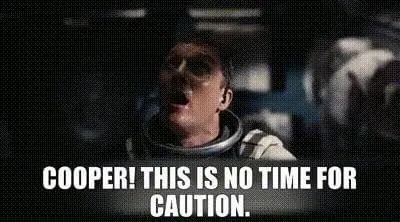 Picture of Cooper from the movie Interstellar with the caption'Cooper! This is no time for caution'